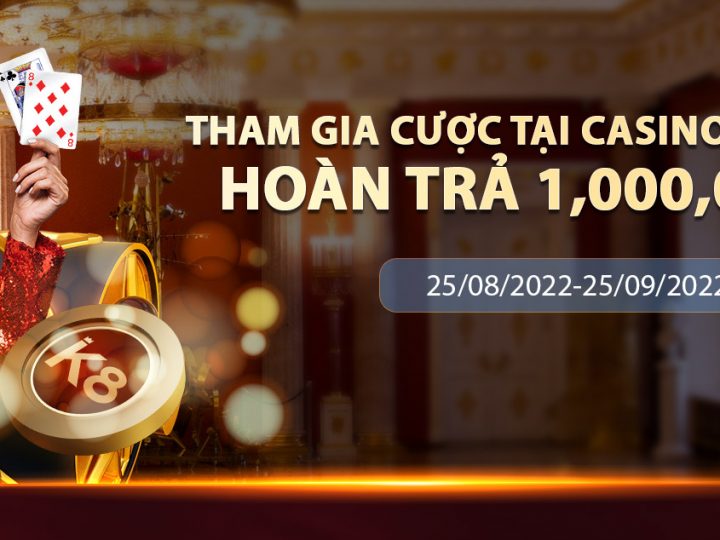 Tham Gia Cược Casino Tại K8 , Hoàn Trả Ngay 1 Triệu VND